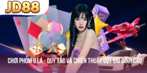 Chơi Phỏm 9 Lá - Quy Tắc Và Chiến Thuật Gọt Bài Đỉnh Cao