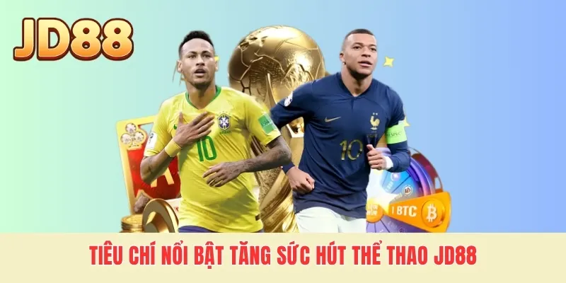 Tiêu chí nổi bật tăng sức hút thể thao JD88
