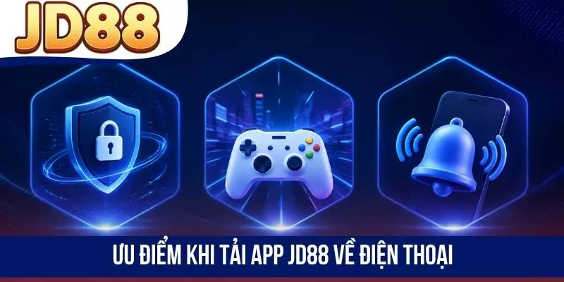 Ưu điểm khi tải app JD88 về điện thoại